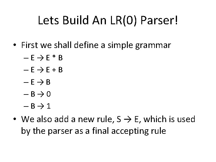 Lets Build An LR(0) Parser! • First we shall define a simple grammar –