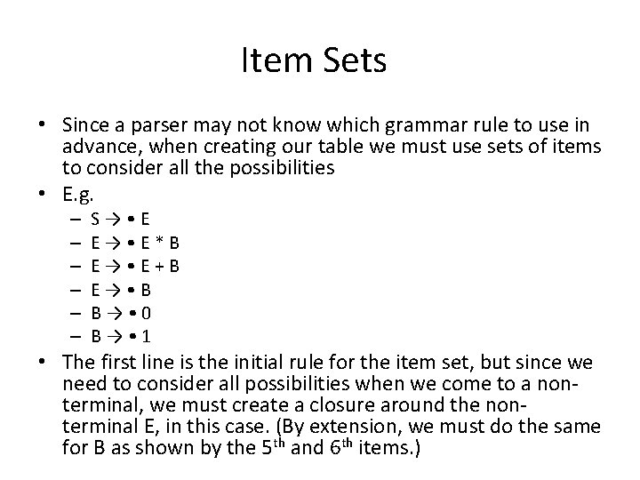 Item Sets • Since a parser may not know which grammar rule to use