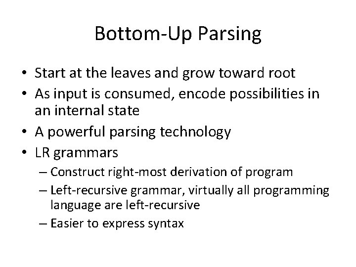 Bottom-Up Parsing • Start at the leaves and grow toward root • As input