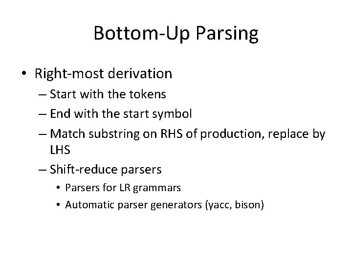 Bottom-Up Parsing • Right-most derivation – Start with the tokens – End with the