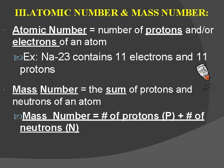 III. ATOMIC NUMBER & MASS NUMBER: Atomic Number = number of protons and/or electrons