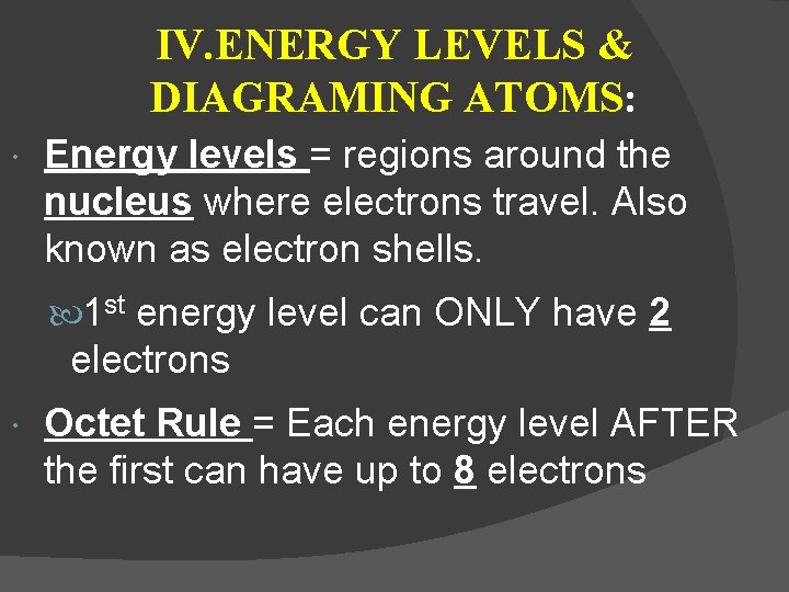 IV. ENERGY LEVELS & DIAGRAMING ATOMS: Energy levels = regions around the nucleus where