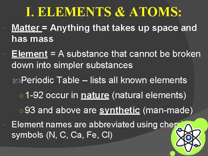 I. ELEMENTS & ATOMS: Matter = Anything that takes up space and has mass