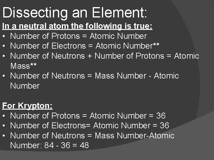 Dissecting an Element: In a neutral atom the following is true: • Number of