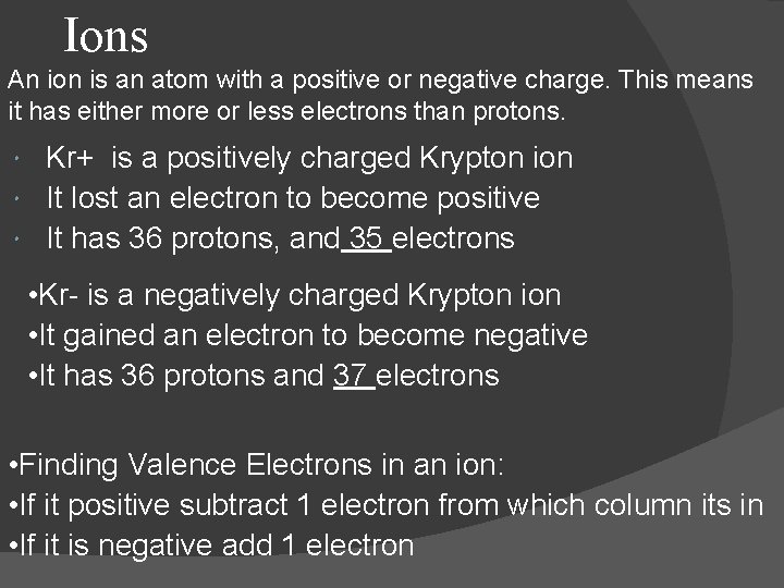 Ions An ion is an atom with a positive or negative charge. This means