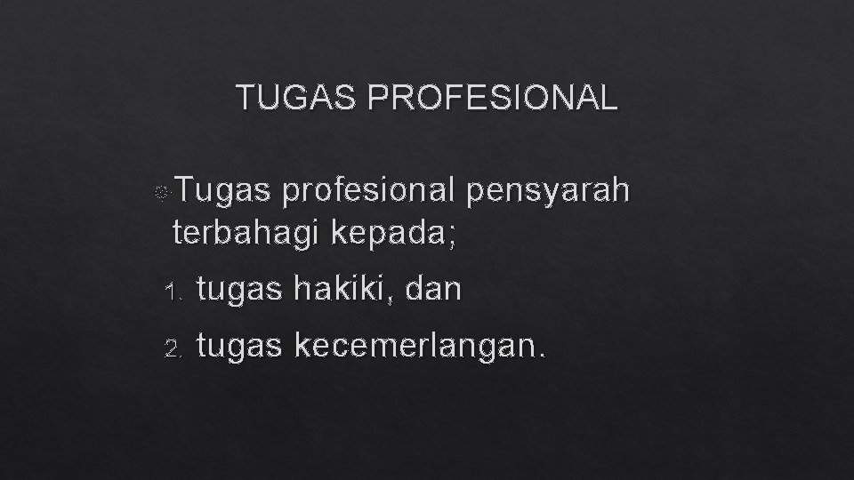 TUGAS PROFESIONAL Tugas profesional pensyarah terbahagi kepada; 1. tugas hakiki, dan 2. tugas kecemerlangan.