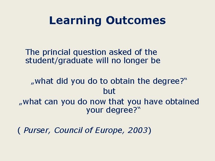 Learning Outcomes The princial question asked of the student/graduate will no longer be „what