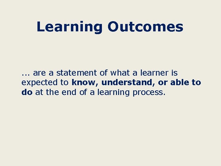 Learning Outcomes. . . are a statement of what a learner is expected to