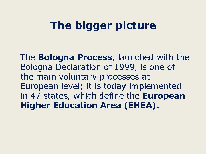 The bigger picture The Bologna Process, launched with the Bologna Declaration of 1999, is