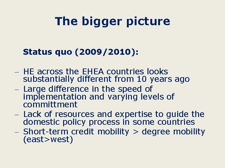 The bigger picture Status quo (2009/2010): - HE across the EHEA countries looks substantially