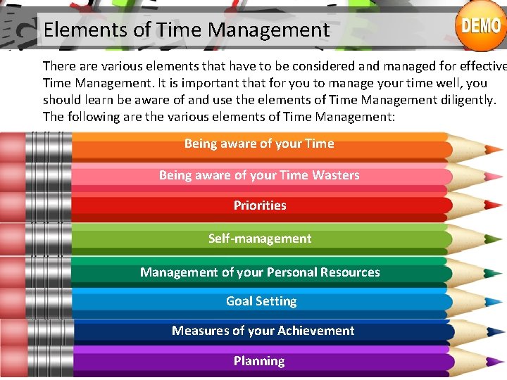 Elements of Time Management There are various elements that have to be considered and