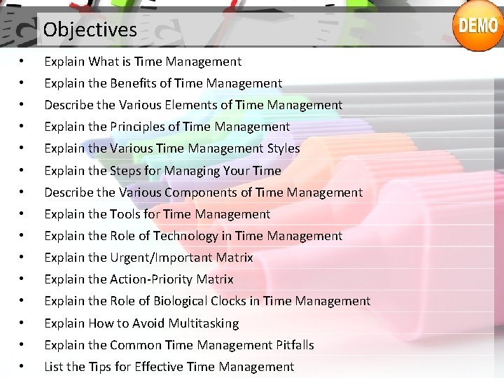 Objectives • Explain What is Time Management • Explain the Benefits of Time Management Objectives • Explain What is Time Management • Explain the Benefits of Time Management