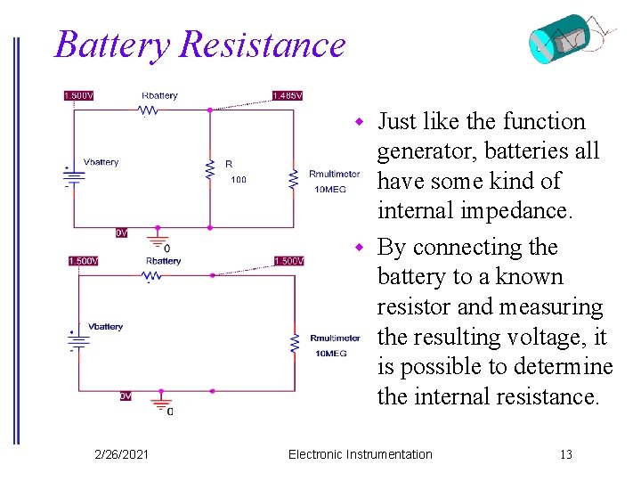 Battery Resistance Just like the function generator, batteries all have some kind of internal