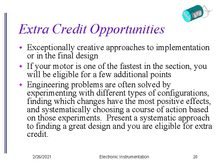 Extra Credit Opportunities Exceptionally creative approaches to implementation or in the final design w