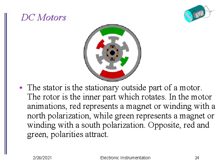 DC Motors w The stator is the stationary outside part of a motor. The