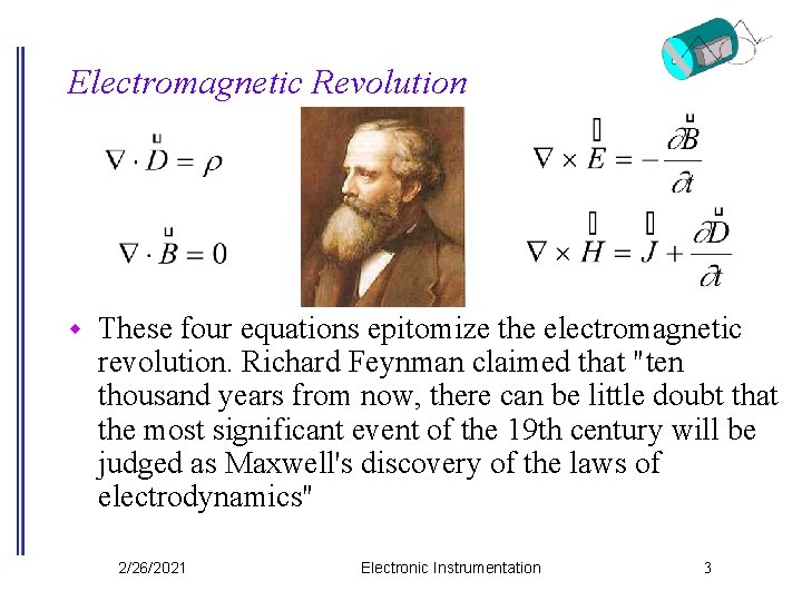 Electromagnetic Revolution w These four equations epitomize the electromagnetic revolution. Richard Feynman claimed that