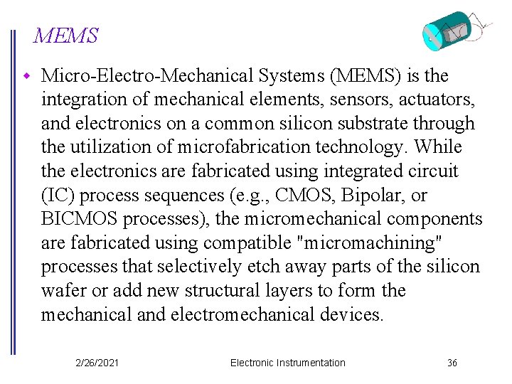 MEMS w Micro-Electro-Mechanical Systems (MEMS) is the integration of mechanical elements, sensors, actuators, and