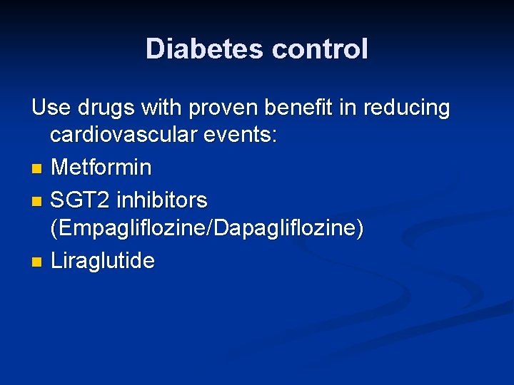 Diabetes control Use drugs with proven benefit in reducing cardiovascular events: n Metformin n
