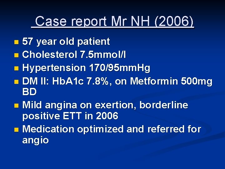 Case report Mr NH (2006) 57 year old patient n Cholesterol 7. 5 mmol/l