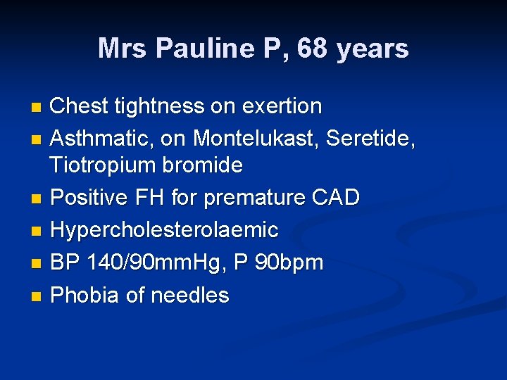 Mrs Pauline P, 68 years Chest tightness on exertion n Asthmatic, on Montelukast, Seretide,
