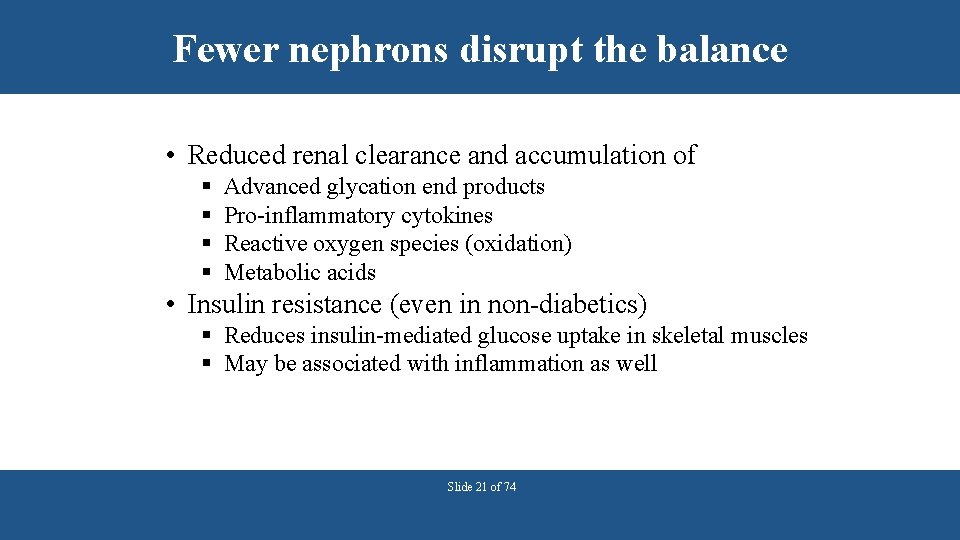 Fewer nephrons disrupt the balance • Reduced renal clearance and accumulation of § §