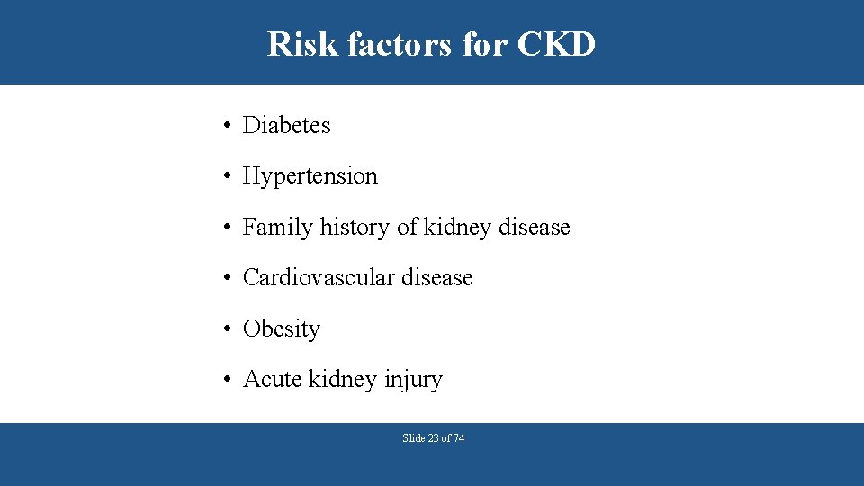 Risk factors for CKD • Diabetes • Hypertension • Family history of kidney disease