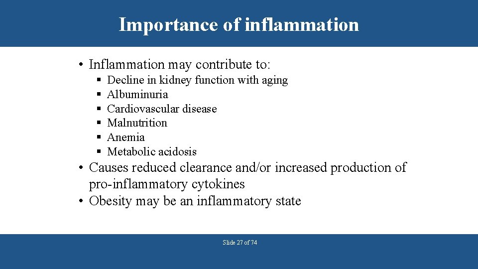 Importance of inflammation • Inflammation may contribute to: § § § Decline in kidney