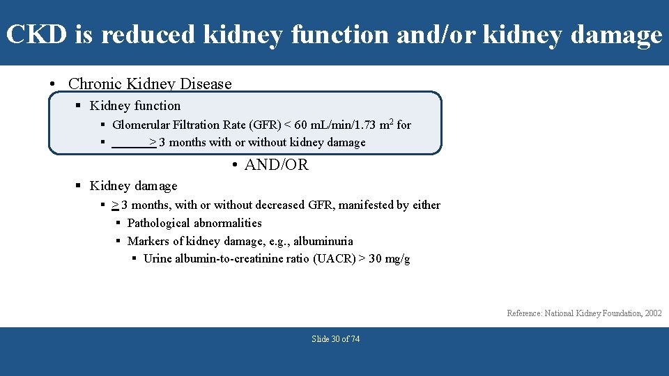 CKD is reduced kidney function and/or kidney damage • Chronic Kidney Disease § Kidney