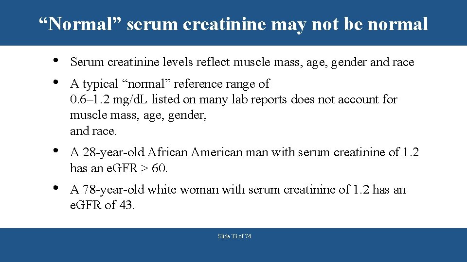 “Normal” serum creatinine may not be normal • • Serum creatinine levels reflect muscle