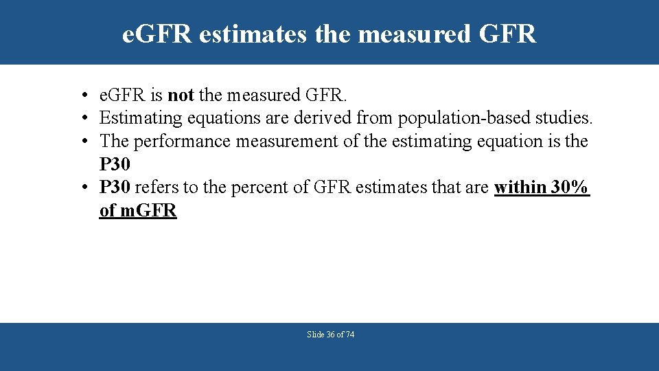 e. GFR estimates the measured GFR • e. GFR is not the measured GFR.