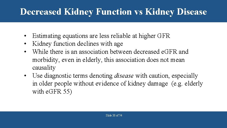 Decreased Kidney Function vs Kidney Disease • Estimating equations are less reliable at higher