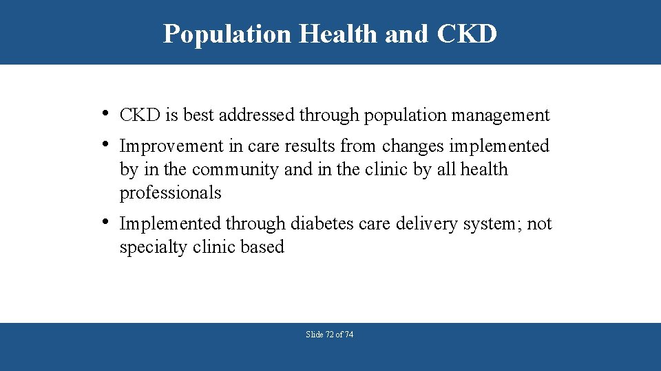 Population Health and CKD • CKD is best addressed through population management • Improvement