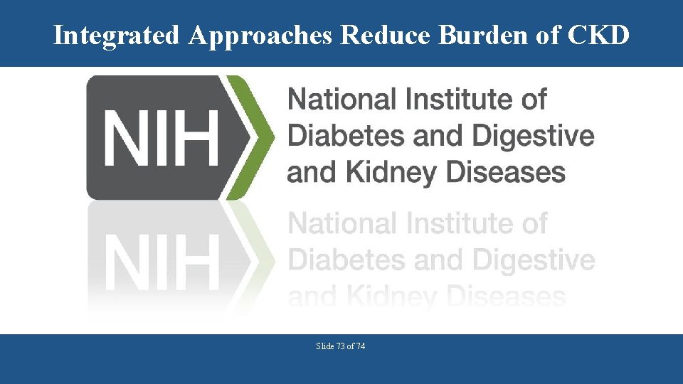 Integrated Approaches Reduce Burden of CKD Slide 73 of 74 