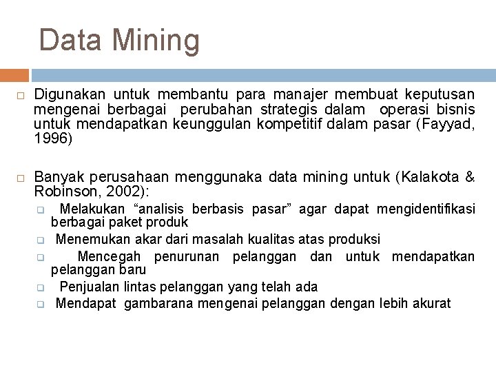 Data Mining Digunakan untuk membantu para manajer membuat keputusan mengenai berbagai perubahan strategis dalam Data Mining Digunakan untuk membantu para manajer membuat keputusan mengenai berbagai perubahan strategis dalam