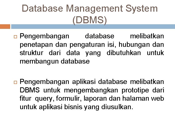 Database Management System (DBMS) Pengembangan database melibatkan penetapan dan pengaturan isi, hubungan dan struktur Database Management System (DBMS) Pengembangan database melibatkan penetapan dan pengaturan isi, hubungan dan struktur