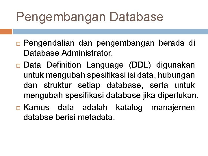 Pengembangan Database Pengendalian dan pengembangan berada di Database Administrator. Data Definition Language (DDL) digunakan Pengembangan Database Pengendalian dan pengembangan berada di Database Administrator. Data Definition Language (DDL) digunakan