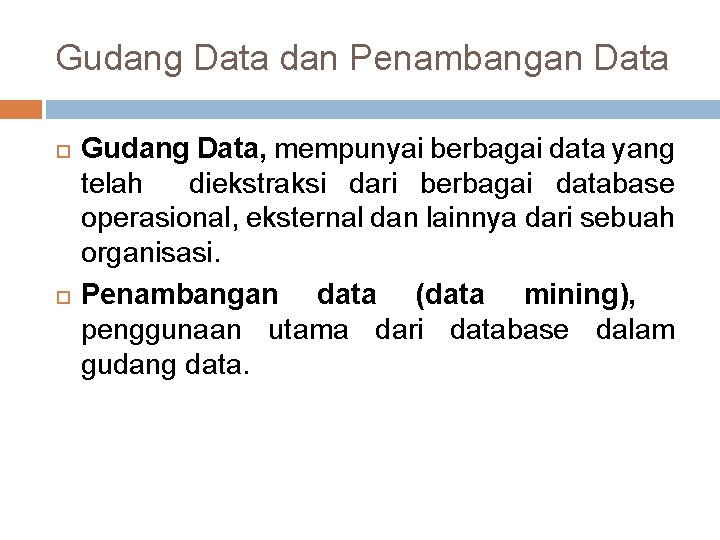Gudang Data dan Penambangan Data Gudang Data, mempunyai berbagai data yang telah diekstraksi dari Gudang Data dan Penambangan Data Gudang Data, mempunyai berbagai data yang telah diekstraksi dari