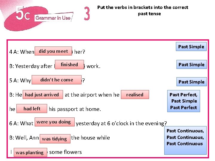 Put the verbs in brackets into the correct past tense Past Simple did you