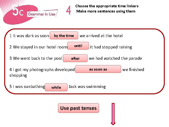 Choose the appropriate time linkers Make more sentences using them by the time 1