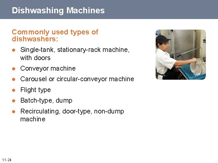 Dishwashing Machines Commonly used types of dishwashers: 11 -24 l Single-tank, stationary-rack machine, with