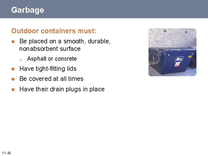 Garbage Outdoor containers must: l Be placed on a smooth, durable, nonabsorbent surface o