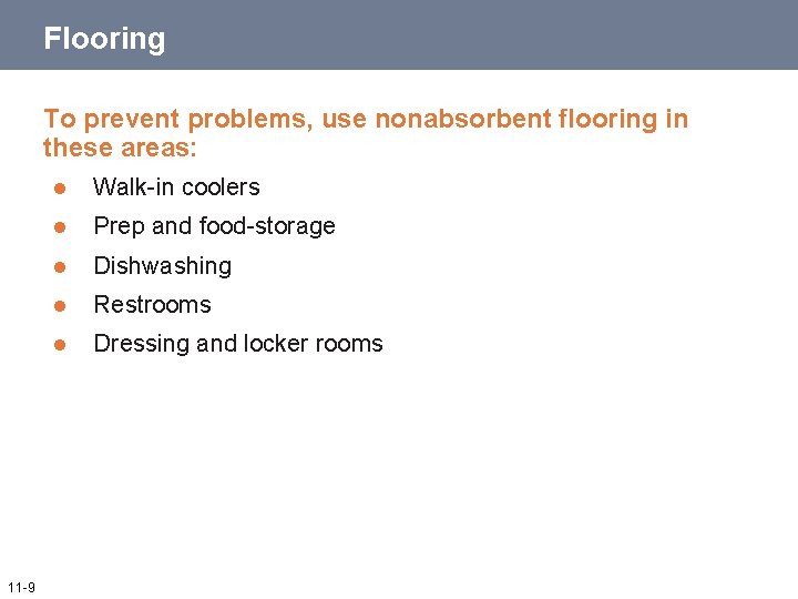 Flooring To prevent problems, use nonabsorbent flooring in these areas: 11 -9 l Walk-in