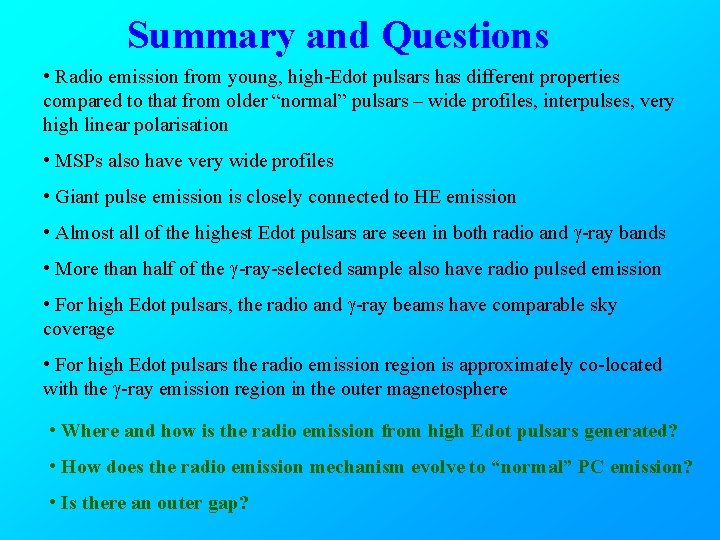 Summary and Questions • Radio emission from young, high-Edot pulsars has different properties compared