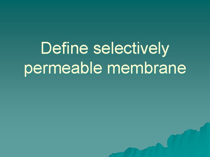 Define selectively permeable membrane 