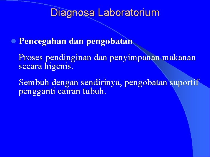 Diagnosa Laboratorium l Pencegahan dan pengobatan Proses pendinginan dan penyimpanan makanan secara higenis. Sembuh