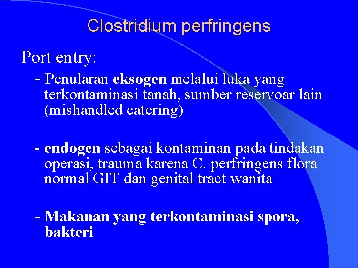 Clostridium perfringens Port entry: - Penularan eksogen melalui luka yang terkontaminasi tanah, sumber reservoar