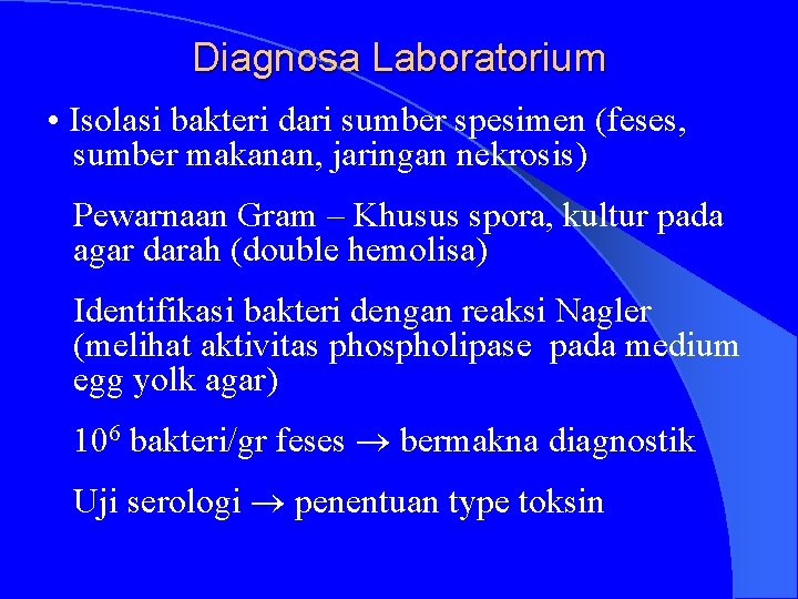 Diagnosa Laboratorium • Isolasi bakteri dari sumber spesimen (feses, sumber makanan, jaringan nekrosis) Pewarnaan