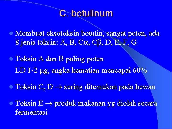C. botulinum l Membuat eksotoksin botulin, sangat poten, ada 8 jenis toksin: A, B,
