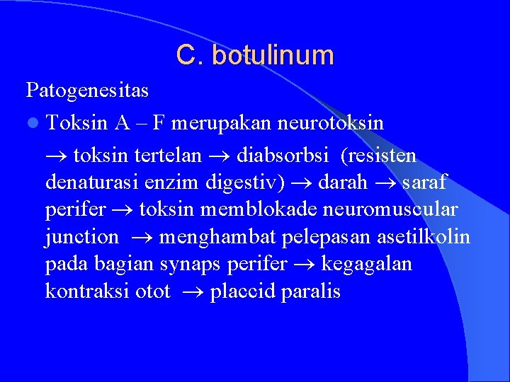 C. botulinum Patogenesitas l Toksin A – F merupakan neurotoksin tertelan diabsorbsi (resisten denaturasi