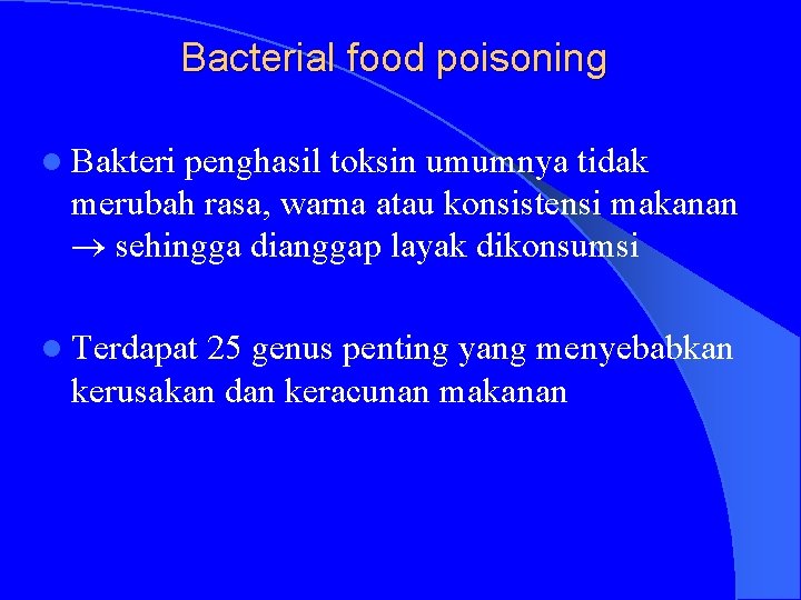 Bacterial food poisoning l Bakteri penghasil toksin umumnya tidak merubah rasa, warna atau konsistensi